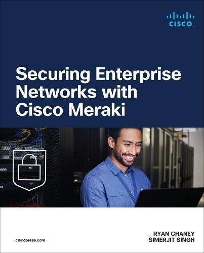 Securing Enterprise Networks With Cisco Meraki 9780138298180