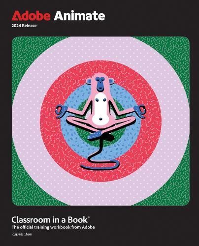 Adobe Animate Classroom in a Book 2024 Release By Russell Chun