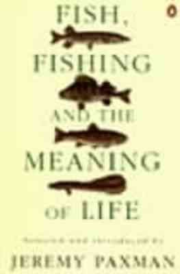 Fish, Fishing and the Meaning of Life By Jeremy Paxman 9780140237412