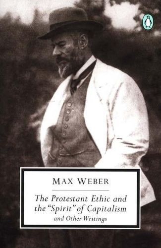The Protestant Ethic and the "Spirit" of Capitalism and Other Writings