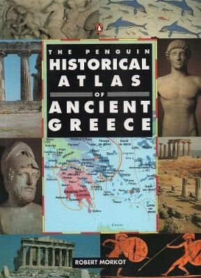 The Penguin Historical Atlas of Ancient Greece By Robert Morkot