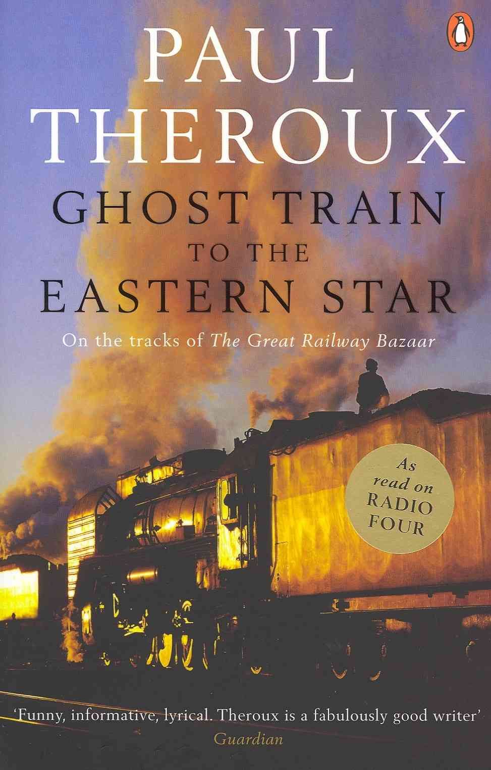 Ghost Train to the Eastern Star By Paul Theroux 9780141015729