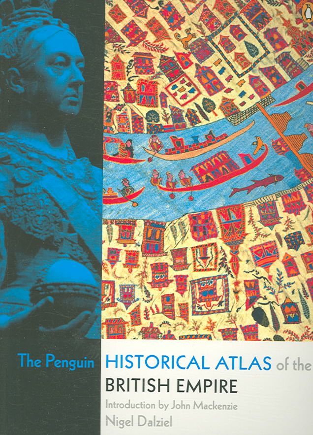 The Penguin Historical Atlas of the British Empire By Nigel Dalziel