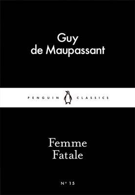 Femme Fatale By Guy de Maupassant (author), Siân Miles (translator)