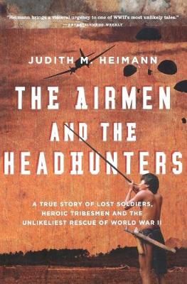 The Airmen and the Headhunters By Judith M. Heimann 9780156033251