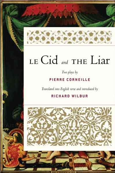 Le Cid ; and, The Liar By Pierre Corneille, Richard Wilbur (Paperback)