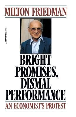 Bright Promises, Dismal Performance By Milton Friedman 9780156141611