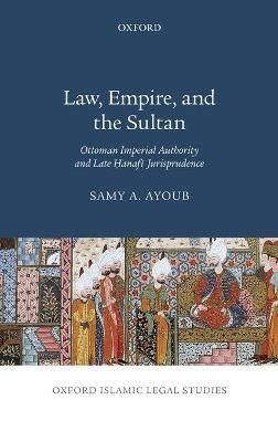 Law, Empire, and the Sultan By Samy A. Ayoub 9780190092924 (Hardback)