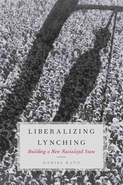 Liberalizing Lynching By Daniel Kato 9780190232573 (Hardback)