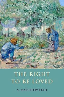 The Right to Be Loved By S. Matthew Liao 9780190234836 (Hardback)
