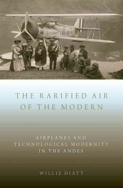 The Rarified Air of the Modern By Willie Hiatt 9780190248901