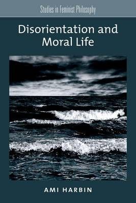 Disorientation and Moral Life By Ami Harbin 9780190277390 (Hardback)
