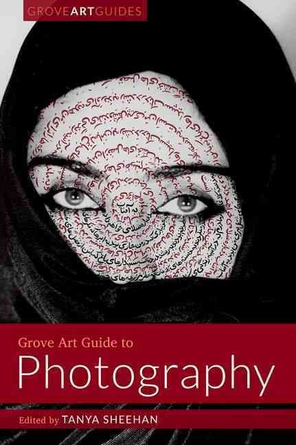 Grove Art Guide to Photography By Tanya Sheehan (editor) 9780190495343
