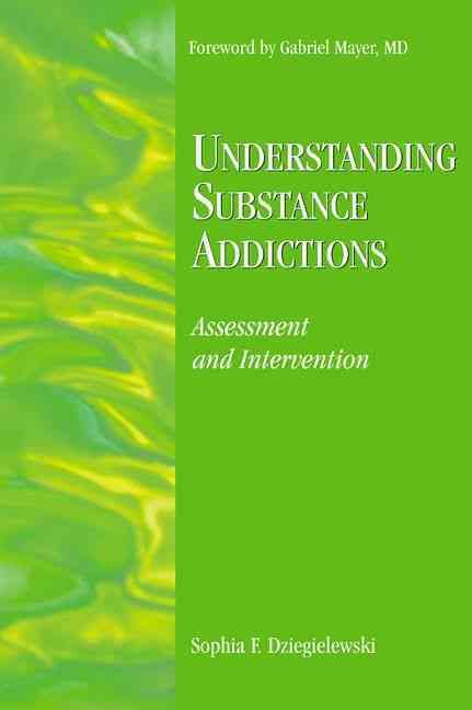 Understanding Substance Addictions By Sophia F. Dziegielewski (editor)