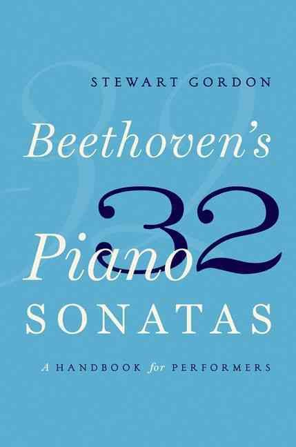 The 32 Piano Sonatas of Ludwig Van Beethoven By Stewart Gordon