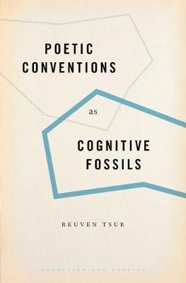Poetic Conventions as Cognitive Fossils By Reuven Tsur 9780190634681