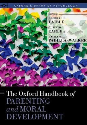 The Oxford Handbook of Parenting and Moral Development 9780190638696