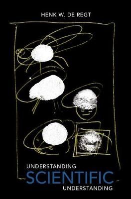 Understanding Scientific Understanding By Henk W. de Regt (Hardback)