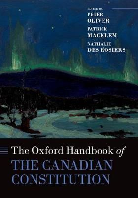 The Oxford Handbook of the Canadian Constitution 9780190664817