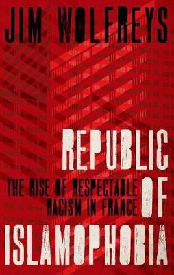 Republic of Islamophobia By James Wolfreys 9780190874889 (Paperback)