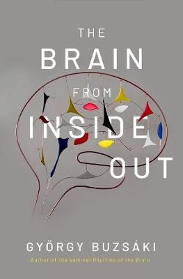 The Brain from Inside Out By G. Buzsáki 9780190905385 (Hardback)