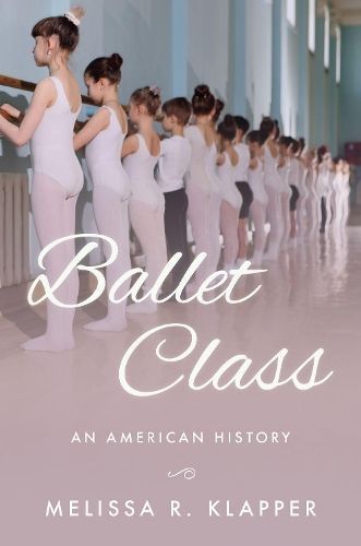 Ballet Class By Melissa R. Klapper 9780190908683 (Hardback)