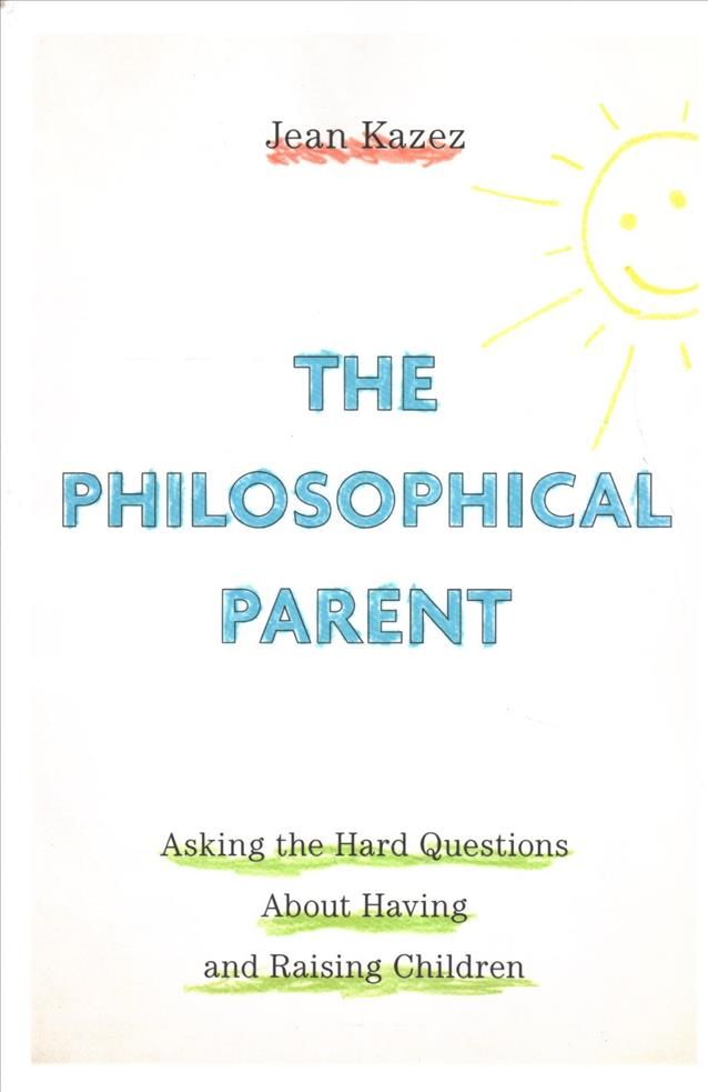 The Philosophical Parent By Jean Kazez 9780190914189 (Paperback)