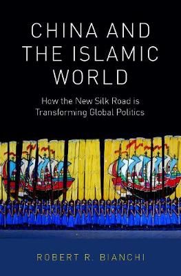 China and the Islamic World By Robert Bianchi 9780190915285 (Hardback)