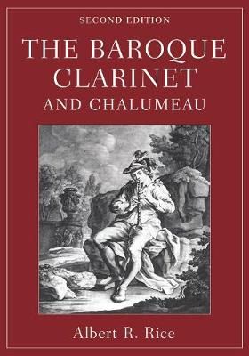 The Baroque Clarinet and Chalumeau By Albert R. Rice 9780190916701
