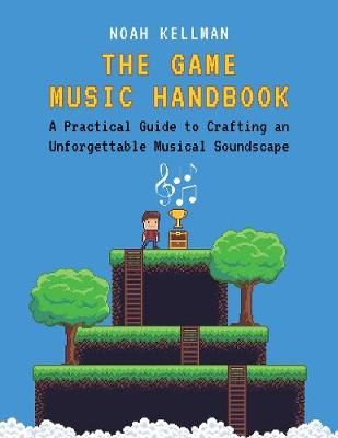 The Game Music Handbook By Noah Kellman 9780190938697 (Paperback)