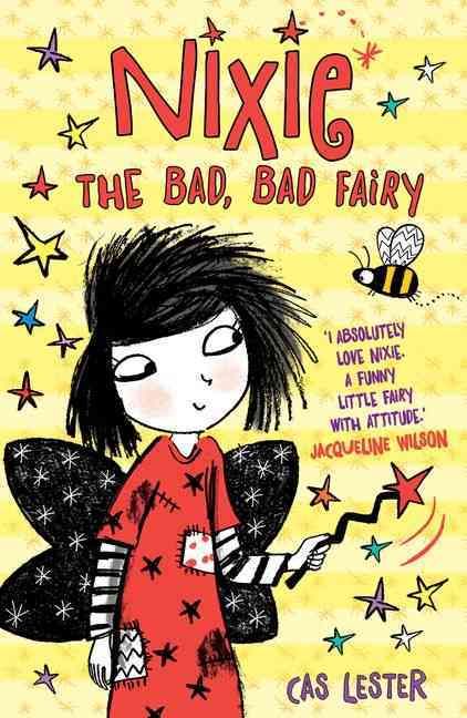 Nixie the Bad, Bad Fairy By Cas Lester (author), Ali Pye (illustrator)