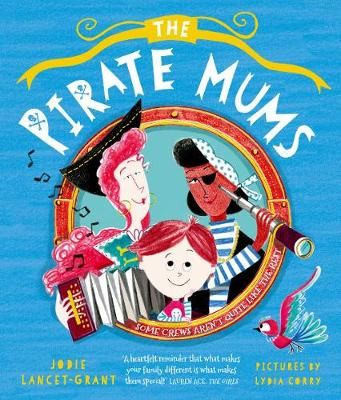 The Pirate Mums By Jodie Lancet-Grant (author), Lydia Corry (artist)