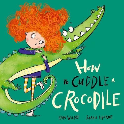 How to Cuddle a Crocodile By Sam Wilde (author), Sarah Horne (artist)