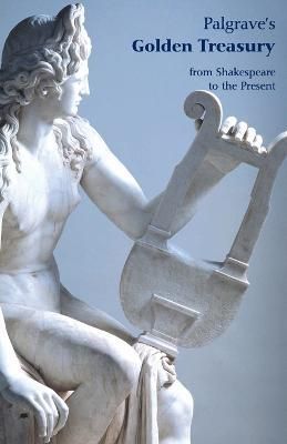 The Golden Treasury of the Best Songs & Lyrical Poems in the English Language