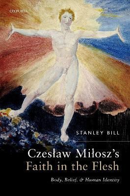 Czeslaw Milosz's Faith in the Flesh By Stanley Bill 9780192844392
