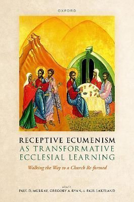 Receptive Ecumenism as Transformative Ecclesial Learning 9780192845108
