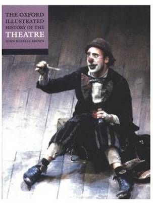 The Oxford Illustrated History of Theatre By John Russell Brown