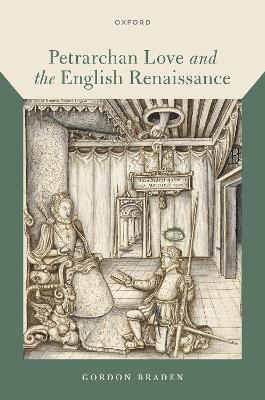 Petrarchan Love and the English Renaissance By Gordon Braden