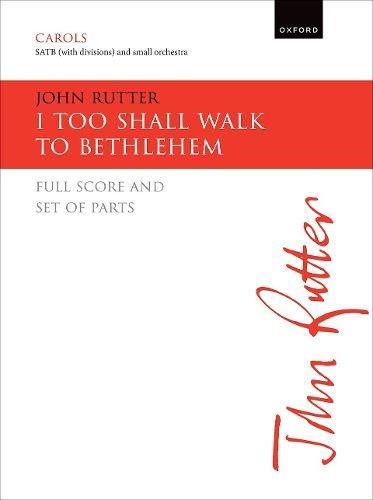 I Too Shall Walk to Bethlehem By John Rutter (composer) 9780193572515