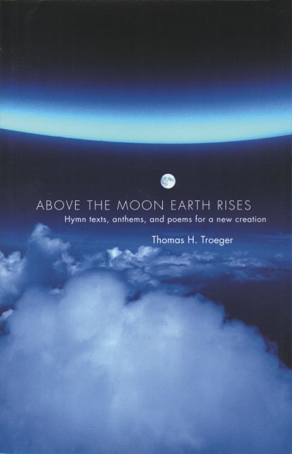 Above the Moon Earth Rises By Thomas H. Troeger 9780193864191