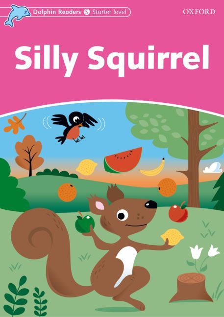 Dolphin Readers Starter Level: Silly Squirrel By Craig Wright