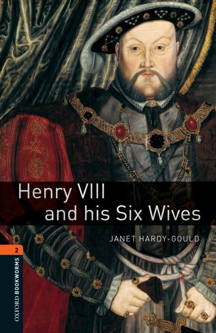 Oxford Bookworms Library: Level 2:: Henry VIII and His Six Wives