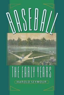 Baseball: The Early Years By Harold Seymour, Dorothy Seymour Mills