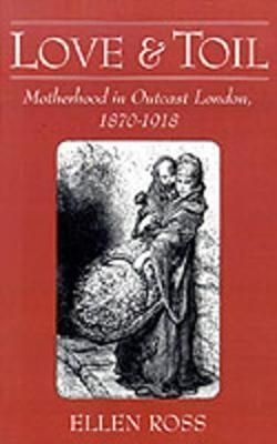 Love and Toil By Ellen Ross 9780195039573 (Hardback)