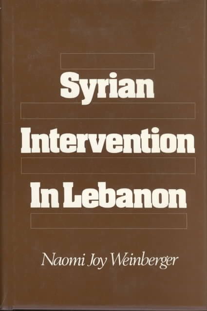 Syrian Intervention in Lebanon By Naomi Joy Weinberger 9780195040104