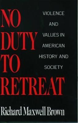 No Duty to Retreat By Richard Maxwell Brown 9780195045109 (Hardback)