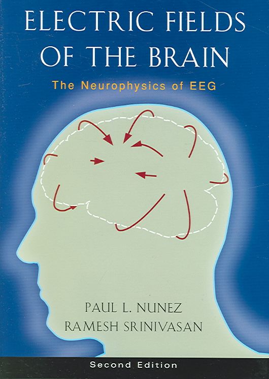 Electric Fields of the Brain By Paul L. Nunez, Ramesh Srinivasan
