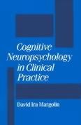 Cognitive Neuropsychology in Clinical Practice By David Ira Margolin