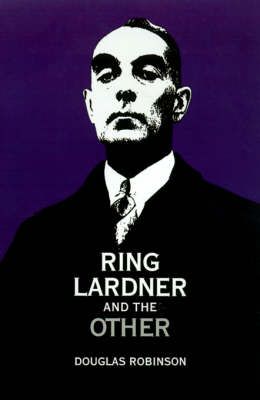 Ring Lardner and the Other By Douglas Robinson 9780195076004