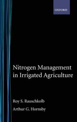 Nitrogen Management in Irrigated Agriculture 9780195078350 (Hardback)